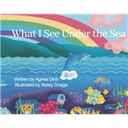 What I See Under the Sea