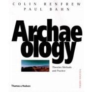 Archaeology: Theories, Methods, and Practice