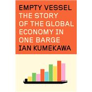 Empty Vessel The Story of the Global Economy in One Barge book cover, ISBN 9780593801475