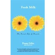 Fresh Milk The Secret Life of Breasts