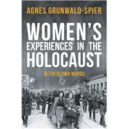 Women's Experiences in the Holocaust In Their Own Words