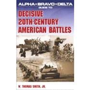 Alpha Bravo Delta Guide to Decisive 20th Century Battles