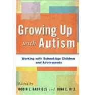 Growing Up with Autism Working with School-Age Children and Adolescents
