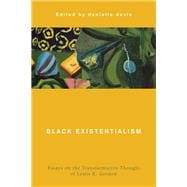 Black Existentialism Essays on the Transformative Thought of Lewis R. Gordon