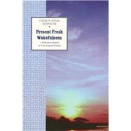 Present Fresh Wakefulness A Meditation Manual on Nonconceptual Wisdom