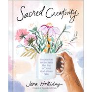 Sacred Creativity Inspiration to Reclaim the Joy of Your God-Given Gifts,9780593581476 9780593581476