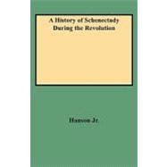 A History of Schenectady During the Revolution: To Which Is Appended a Contribution to the Individual Records of the Inhabitants of the Schenectady District During That Period