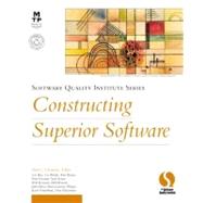 Constructing Superior Software : Applying Proven Practices