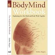 The Body Mind Workbook Explaining How the Mind and Body Work Together