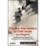 Effective Interventions for Child Abuse and Neglect An Evidence-Based Approach to Planning and Evaluating Interventions