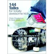 144 Talks for Totally Awesome Kids: Messages With a Meaning for 8-12's