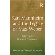 Karl Mannheim and the Legacy of Max Weber