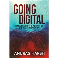 Going Digital Harnessing the Power of Digital Innovation