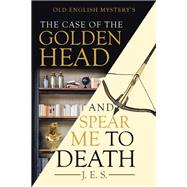 The Case of the Golden Head and Spear Me to Death