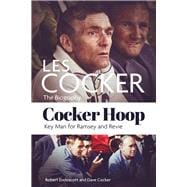 Cocker Hoop The Biography of Les Cocker, Key Man for Ramsey and Revie