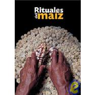 Rituales del Maiz/ Corn Rituals