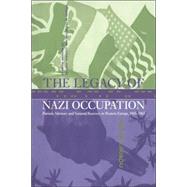 The Legacy of Nazi Occupation: Patriotic Memory and National Recovery in Western Europe, 1945â€“1965