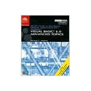 McSd Guide to Developing Desktop Applications With Microsoft Visual Basic 6.0 Advanced Topics