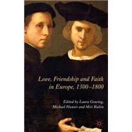 Love, Friendship And Faith in Europe, 1300-1800