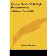 Monon Ou or Well-Nigh Reconstructed : A Political Novel (1882)