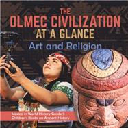 The Olmec Civilization at a Glance : Art and Religion | Mexico in World History Grade 5 | Children's Books on Ancient History