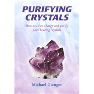 Purifying Crystals How to Clear, Charge and Purify Your Healing Crystals