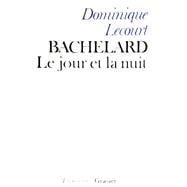 Bachelard ou le jour et la nuit