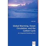 Global Warming, Ocean Circulation, and the Carbon Cycle - an Integrated Modeling Study