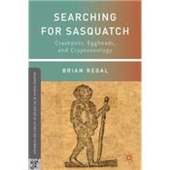 Searching for Sasquatch Crackpots, Eggheads, and Cryptozoology