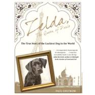 Zelda, The Queen of Paris The True Story of the Luckiest Dog in the World
