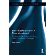 Economic Development in China's Northwest: Entrepreneurship and identity along ChinaÆs multi-ethnic borderlands