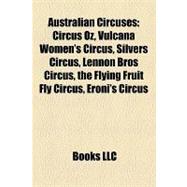 Australian Circuses : Circus Oz, Vulcana Women's Circus, Silvers Circus, Lennon Bros Circus, the Flying Fruit Fly Circus, Eroni's Circus