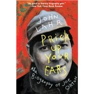 Prick Up Your Ears The Biography of Joe Orton