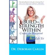 Build the Strength Within Create the Blueprint for Your Best Life Yet
