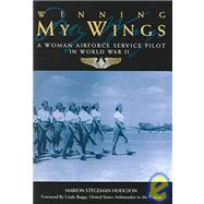 Winning My Wings : A Woman Airforce Service Pilot in World War II
