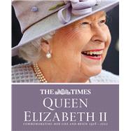 The Times Queen Elizabeth II Commemorating her life and reign 1926 – 2022