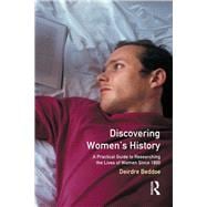 Discovering Women's History: A Practical Guide to Researching the Lives of Women since 1800