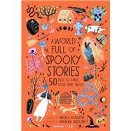 A World Full of Spooky Stories 50 Tales to Make Your Spine Tingle