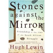 Stones Against the Mirror: Friendship in the time of the South African Struggle