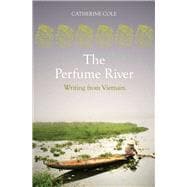 The Perfume River An Anthology of Writing from Vietnam