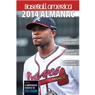 Baseball America 2014 Almanac A Comprehensive Review of the 2013 Season