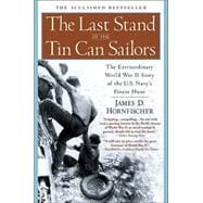 The Last Stand of the Tin Can Sailors The Extraordinary World War II Story of the U.S. Navy's Finest Hour