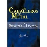 Los caballeros de metal / Metal Knights: La Busqueda De La Leyenda / the Quest Legend