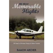 My Most Memorable Flights : 50 Years of Private Flying and Other Travels