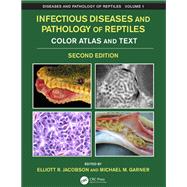 Infectious Diseases and Pathology of Reptiles: Color Atlas and Text, Second Edition