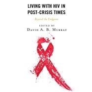 Living with HIV in Post-Crisis Times Beyond the Endgame