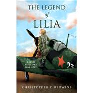 The Legend of Lilia A Novel Based on a True Story
