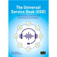 The Universal Service Desk Implementing, controlling and improving service delivery