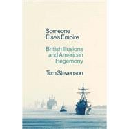 Someone Else's Empire British Illusions and American Hegemony