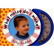 Baby Buddies: What Noise Do I Make